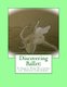 Discovering Ballet - A Guide For Teachers of Young Children (Paperback): Andrew Ray