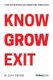 Know Grow Exit - How Entrepreneurs Grow And Finish Fast (Paperback): W Cliff Oxford