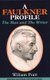 Faulkner Profile - The Man and the Writer (Hardcover): William Pratt