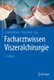 Facharztwissen Viszeralchirurgie (German, Hardcover, 2. Aufl. 2021): Franck Billmann, Tobias Keck
