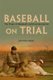 Baseball on Trial - The Origin of Baseball's Antitrust Exemption (Hardcover): Nathaniel Grow
