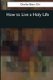 How to Live a Holy Life (Paperback): Charles Ebert Orr