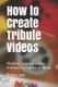 How to Create Tribute Videos - Making Legacy Video Stories for Home or Work (Paperback): Brien Lee