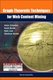 Graph-theoretic Techniques For Web Content Mining (Hardcover): Adam Schenker, Horst Bunke, Mark Last, Abraham Kandel