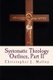 Systematic Theology II - Outlines (Paperback): Christopher J Malloy