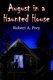 August in a Haunted House (Paperback): Robert A. Frey