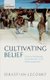 Cultivating Belief - Victorian Anthropology, Liberal Aesthetics, and the Secular Imagination (Hardcover): Sebastian Lecourt