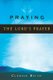 Praying the Lord's Prayer (Paperback): Cleddie Keith