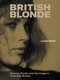 British Blonde: Women, Desire and the Image in Post-War Britain (Hardcover): Lynda Nead