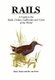Rails - A Guide to Rails, Crakes, Gallinules and Coots of the World (Hardcover): Barry Taylor