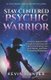 Stay Centered Psychic Warrior - A Psychic Medium's Trip Through the Darkness and Light of the Physical and Spirit Worlds,...
