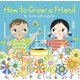 How to Grow a Friend (Hardcover): Sara Gillingham