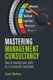 Mastering Management Consultancy (Paperback): Calvert Markham