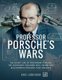 Professor Porsche's Wars - The Secret Life of Ferdinand Porsche, the Legendary Engineer Who Armed Two Belligerents Through...