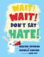 Wait! Wait! Don't Say Hate! (Paperback): Danielle Morton