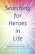 Searching for Heroes in Life (Paperback): Charles Brookins Taylor