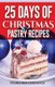 25 Day of Christmas Pastry Recipes (Paperback): Pennie Mae Cartawick