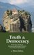 Truth & Democracy - Truth As A Guide For Personal And Political Action In An Age Of Polarization (Paperback): Steve Zolno