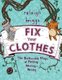 Fix Your Clothes - The Sustainable Magic of Mending, Patching, and Darning (Paperback, 2nd ed.): Raleigh Briggs