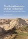 The Royal Mounds of A'ali in Bahrain - The Emergence of Kingship in Early Dilmun (Hardcover): Steffen Terp Laursen