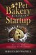 Pet Bakery Business Startup - How to Start, Run & Grow a Trendy Pet Bakery Business (Paperback): Rebecca Rothschild