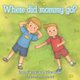 Where Did Mommy Go? (Paperback): Roger Clarke, Zachary Clarke, Aidan Clarke