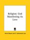 Religion - God Manifesting as Love (Paperback): Annie Wood Besant, S. Subramania Iyer
