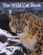 The Wild Cat Book - Everything You Ever Wanted to Know about Cats (Hardcover): Mel Sunquist