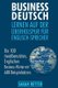 Business Deutsch - Lernen auf der Uberholspur fur Englisch-Sprecher: Die 100 meistbenutzten, Englischen Business-Woerter mit...