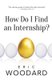 How Do I Find An Internship? (Paperback): Eric Woodard