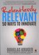 Relentlessly Relevant - 50 ways to innovate (Paperback): Douglas Kruger