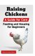 Raising Chickens - A Guide for Care, Feeding and Housing for Beginners (Paperback): Robin Devereaux-Nelson