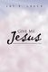 Give Me Jesus - Embracing the Man Who Is the Authentic Christ (Paperback): Jay R. Leach