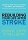 Rebuilding Your Life after Stroke - Positive Steps to Wellbeing (Paperback): Reg Morris, Malin Falck, Tamsin Miles, Julie...