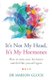 It's Not My Head, It's My Hormones - How to tame your hormones and feel like yourself again (Paperback): Marion Gluck