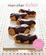 Mon Cher Eclair - And Other Beautiful Pastries, including Cream Puffs, Profiteroles, and Gougeres (Paperback): Charity Ferreira