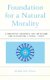 Foundation for a Natural Morality - A Deductive Approach for Defending and Developing a Moral Theory (Hardcover): Edmund Wall