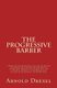 The Progressive Barber - A Book For The Apprentice and For The Barber, Describing the Anatomy and Physiology of The Skin,...