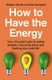 How To Have The Energy (Paperback): Colette Heneghan, Graham Allcott