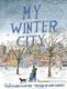 My Winter City (Hardcover): James Gladstone