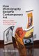How Photography Became Contemporary Art - Inside an Artistic Revolution from Pop to the Digital Age (Hardcover): Andy Grundberg