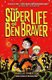 The Super Life of Ben Braver (Hardcover): Marcus Emerson