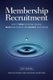 Membership Recruitment - How to Grow Recurring Revenue, Reach New Markets, and Advance Your Mission (Paperback): Tony Rossell