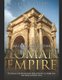 Arches across the Roman Empire - The History of the Roman Arches Built in Europe, the Middle East, Asia Minor, and North Africa...