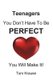 TEENAGERS - You Don't Have To Be Perfect - You Will Make It! (Paperback): Tom Krause