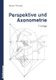 Perspektive Und Axonometrie (German, Paperback, 7th 7. Aufl. 1976 ed.): Reiner Thomae