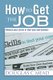 How to Get the Job - Enhance Your Career Or Start Your Own Business (Paperback): Douglas C. Mead