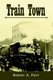 Train Town (Paperback): Robert A. Frey