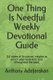 One Thing Is Needful Weekly Devotional Guide - [52 doses of Scriptural insights to enrich your walk with God throughout the...