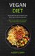 Vegan Diet - Vegan Diet for Rapid Weight Loss, Reset and Cleanse Your Body (How to Live a Healthy Life With Easy Plant-based...